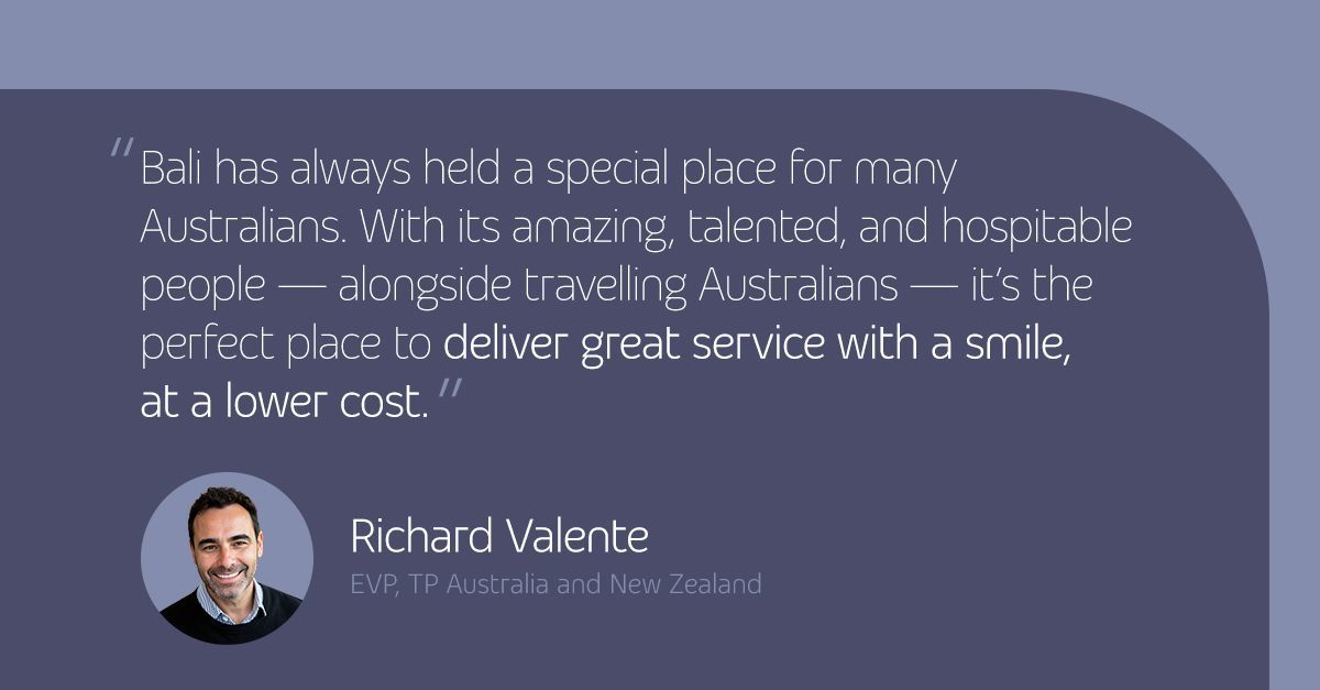 Quote from TP EVP Richard Valente highlighting Bali as the ideal place to deliver great service with a smile.