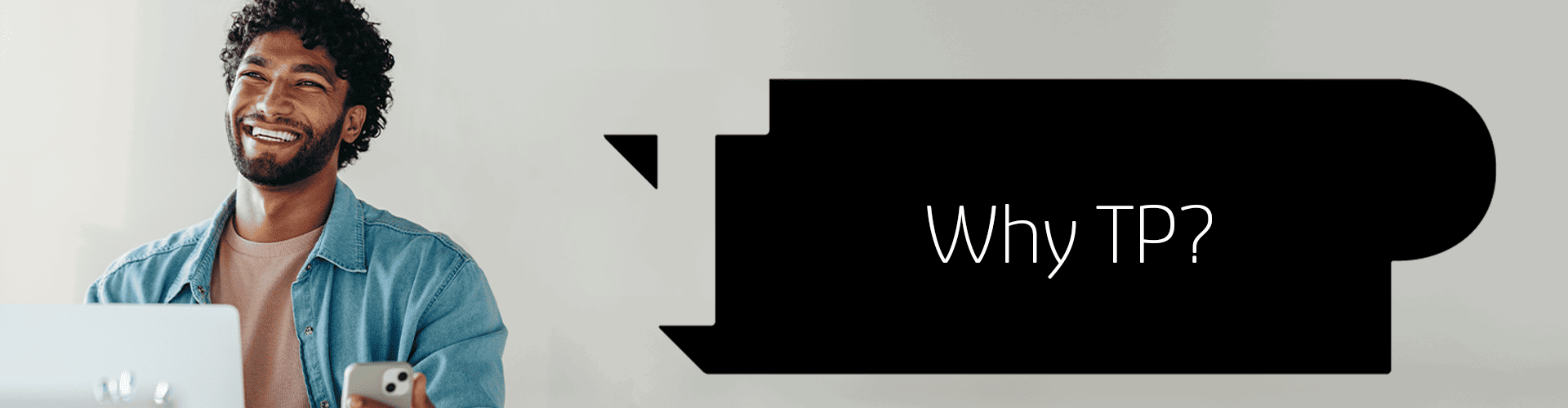 A smiling person holds a smartphone and sits in a well-lit room, next to a large speech bubble shape with the text "why tp?"