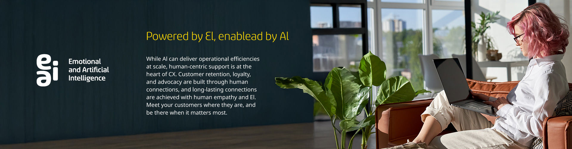 POWERED BY EI, ENABLED BY AI.