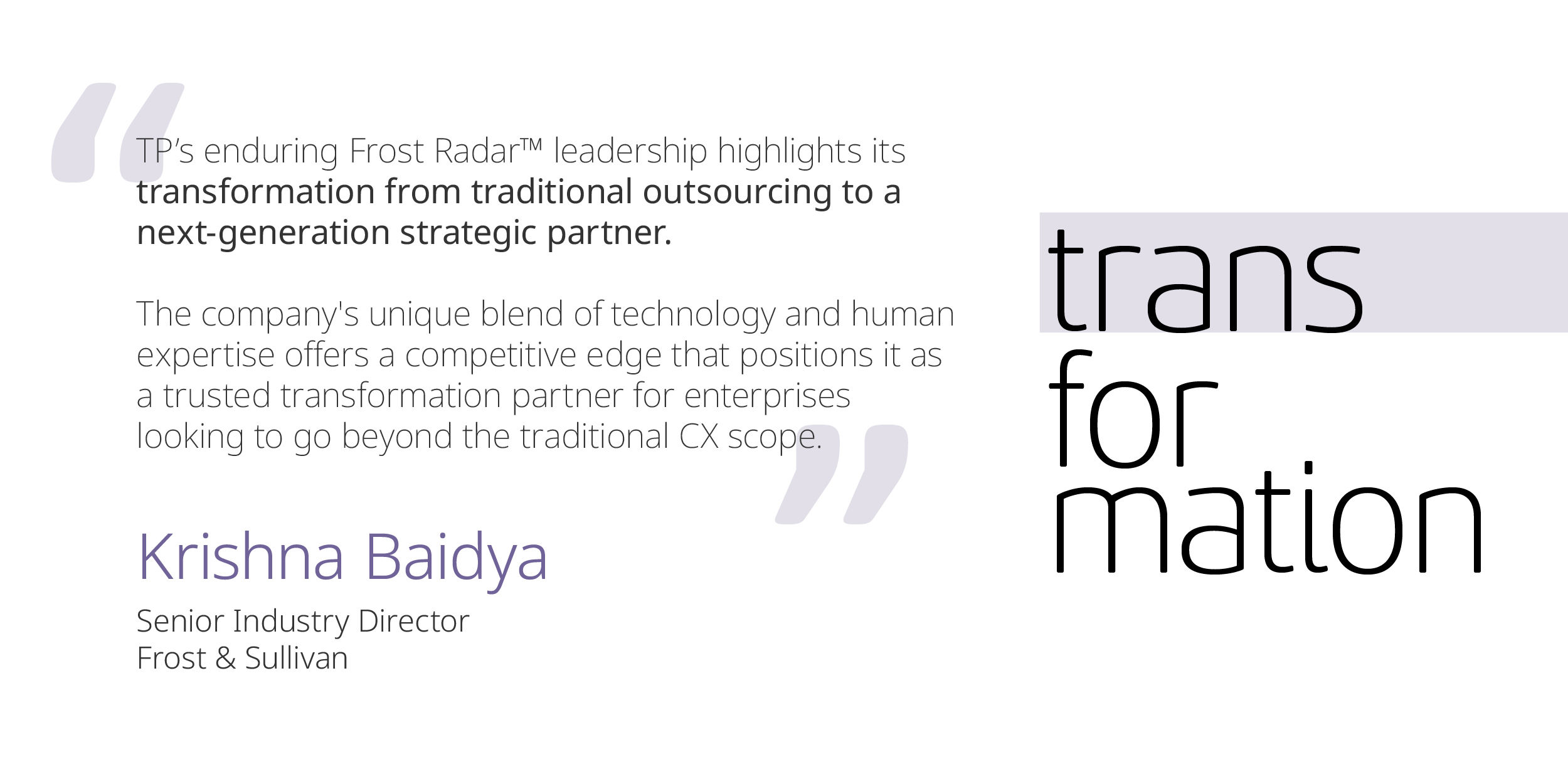Quote from Krishna Baidya of Frost & Sullivan highlighting TP’s transformation into a next-generation strategic CX partner.