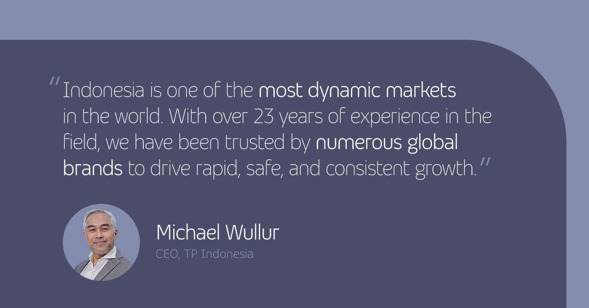 Quote from TP CEO Michael Wullur highlighting Indonesia’s dynamic market and TP’s trusted experience driving growth.